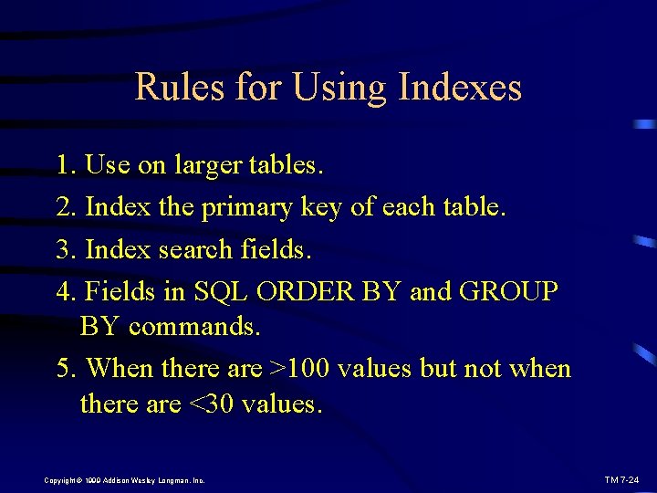 Rules for Using Indexes 1. Use on larger tables. 2. Index the primary key
