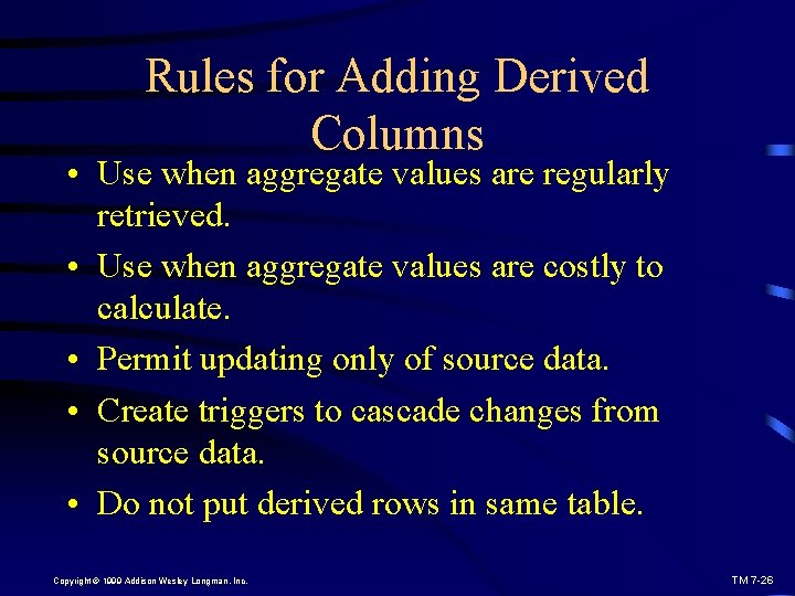 Rules for Adding Derived Columns • Use when aggregate values are regularly retrieved. •