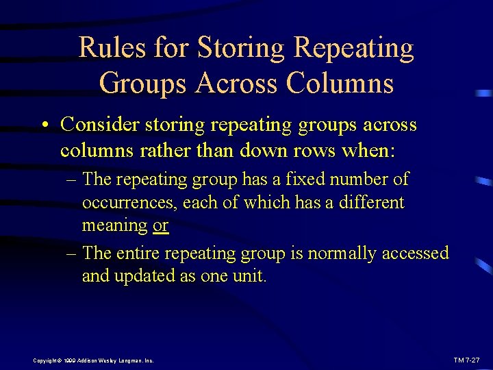 Rules for Storing Repeating Groups Across Columns • Consider storing repeating groups across columns