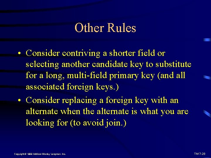 Other Rules • Consider contriving a shorter field or selecting another candidate key to