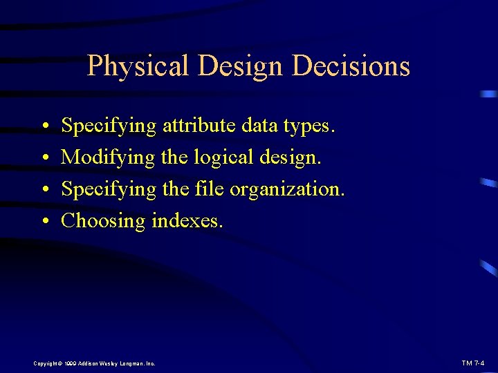 Physical Design Decisions • • Specifying attribute data types. Modifying the logical design. Specifying