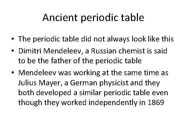 Ancient periodic table • The periodic table did not always look like this •