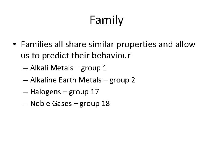 Family • Families all share similar properties and allow us to predict their behaviour