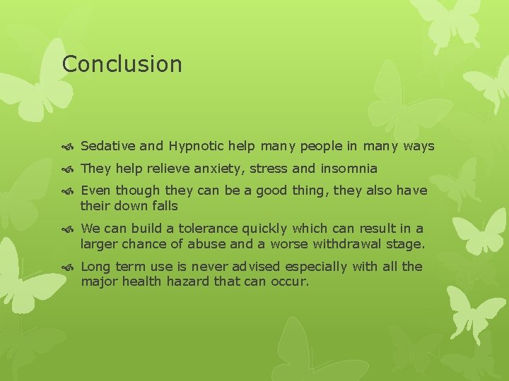 Conclusion Sedative and Hypnotic help many people in many ways They help relieve anxiety,