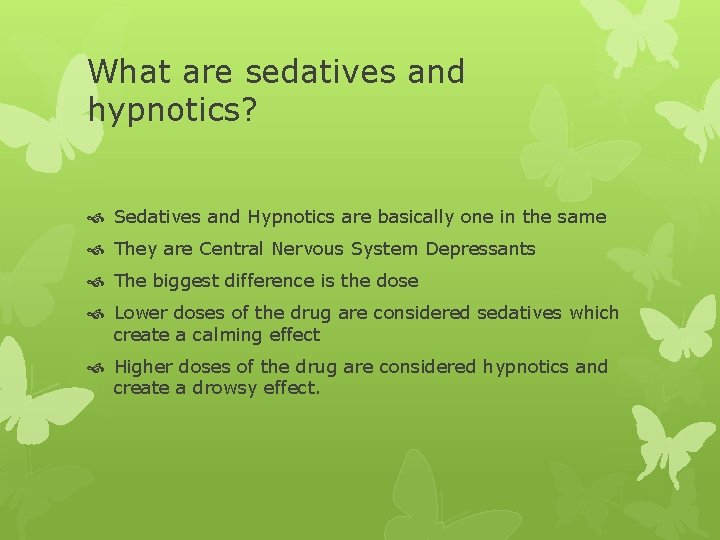 What are sedatives and hypnotics? Sedatives and Hypnotics are basically one in the same