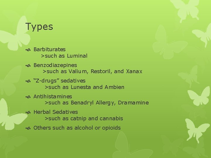 Types Barbiturates >such as Luminal Benzodiazepines >such as Valium, Restoril, and Xanax “Z-drugs” sedatives