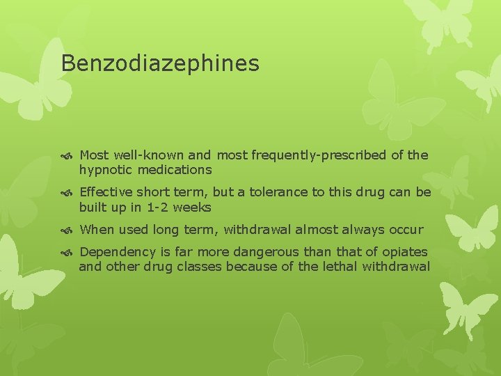 Benzodiazephines Most well-known and most frequently-prescribed of the hypnotic medications Effective short term, but