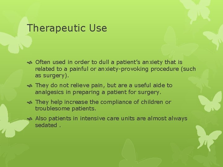 Therapeutic Use Often used in order to dull a patient’s anxiety that is related