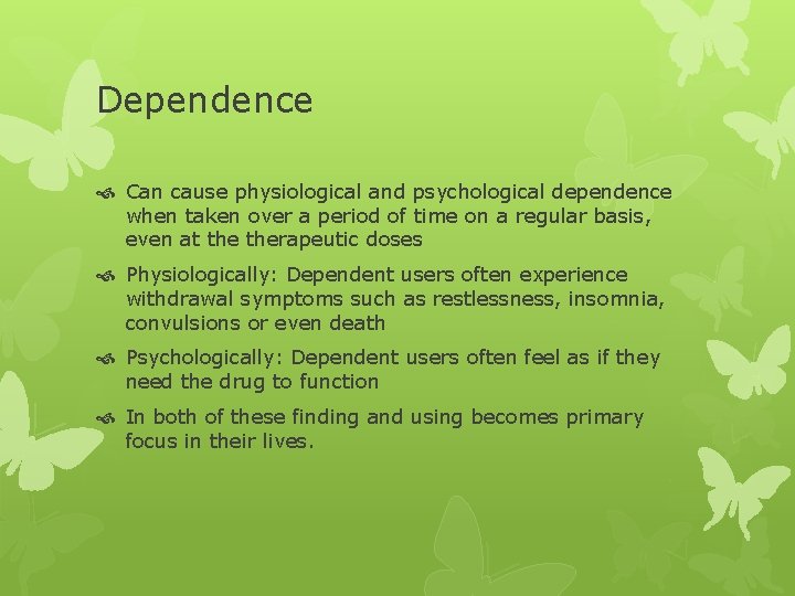 Dependence Can cause physiological and psychological dependence when taken over a period of time