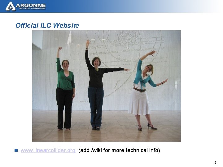 Official ILC Website n www. linearcollider. org (add /wiki for more technical info) 2