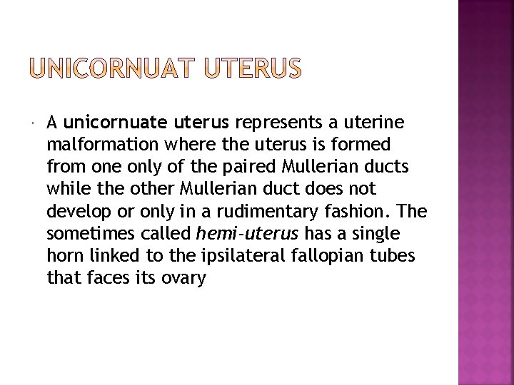  A unicornuate uterus represents a uterine malformation where the uterus is formed from