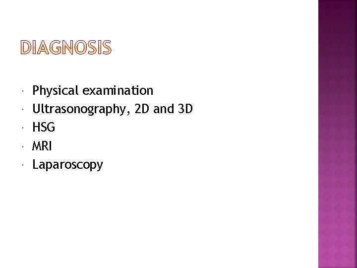  Physical examination Ultrasonography, 2 D and 3 D HSG MRI Laparoscopy 