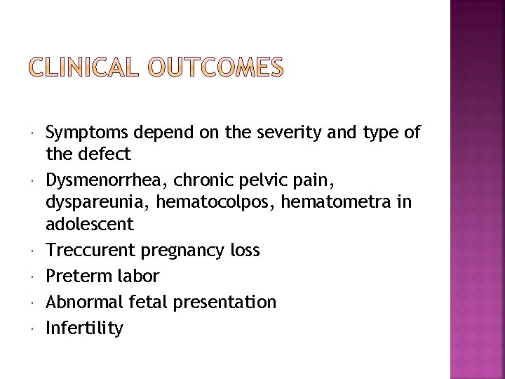  Symptoms depend on the severity and type of the defect Dysmenorrhea, chronic pelvic