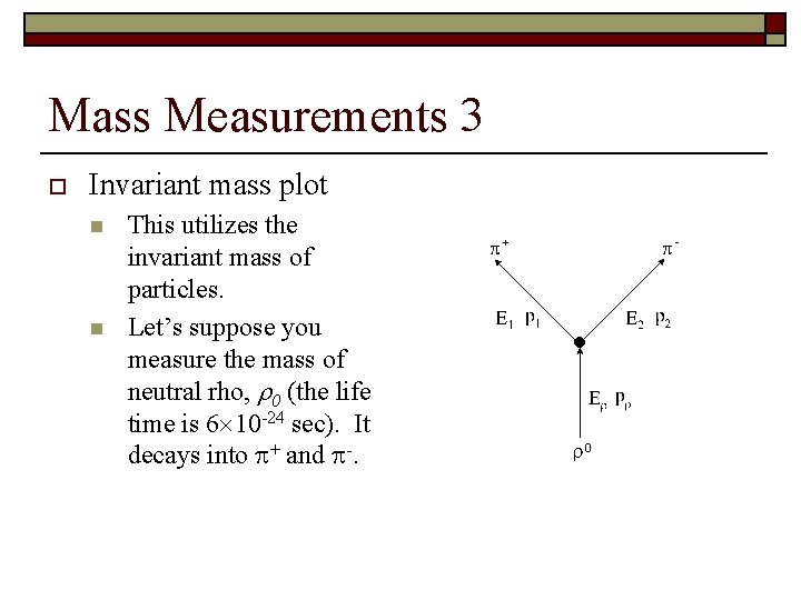 Mass Measurements 3 o Invariant mass plot n n This utilizes the invariant mass