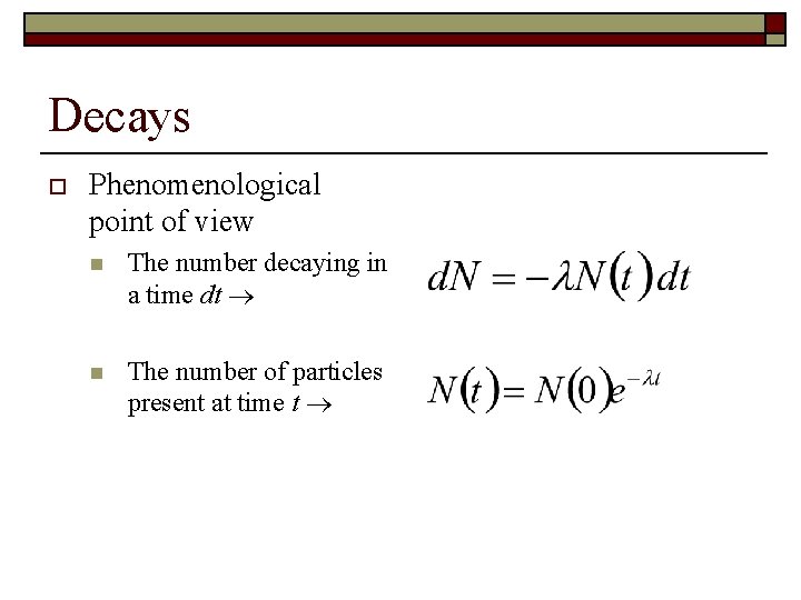 Decays o Phenomenological point of view n The number decaying in a time dt