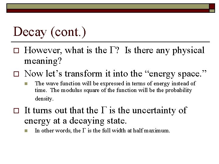 Decay (cont. ) o o However, what is the ? Is there any physical