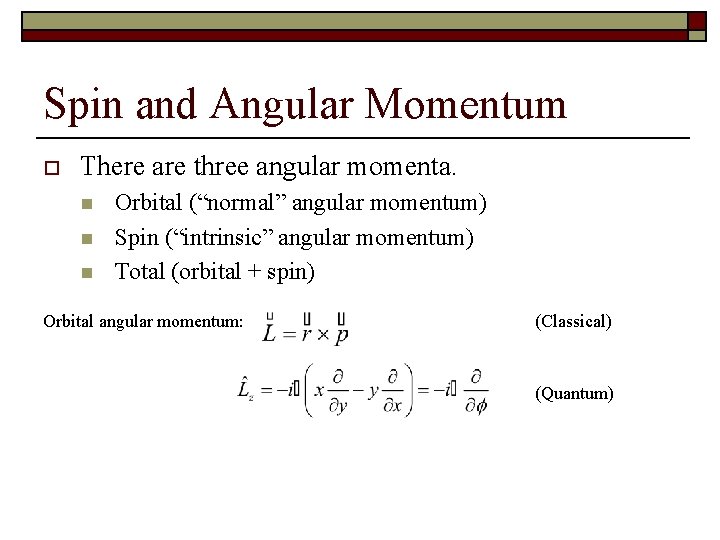 Spin and Angular Momentum o There are three angular momenta. n n n Orbital