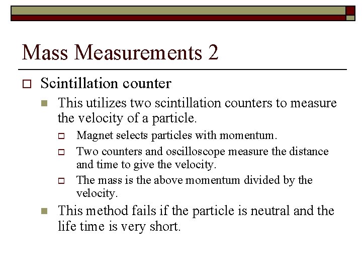 Mass Measurements 2 o Scintillation counter n This utilizes two scintillation counters to measure