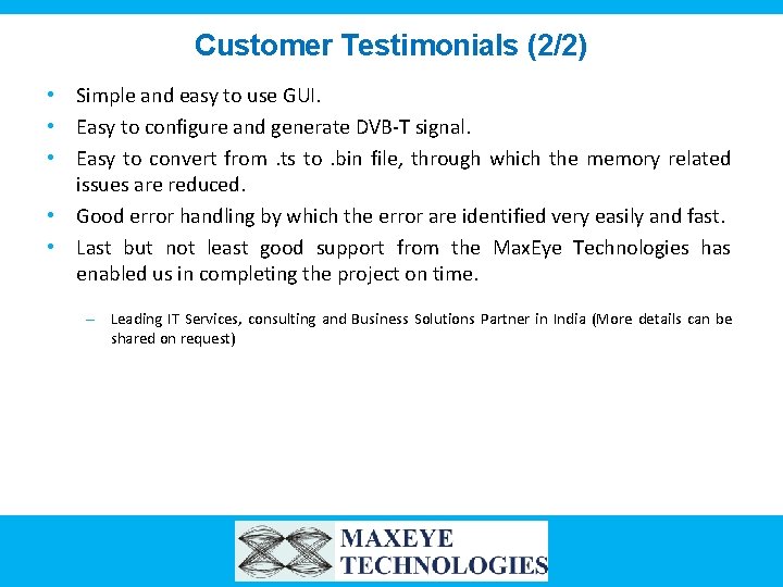 Customer Testimonials (2/2) • Simple and easy to use GUI. • Easy to configure