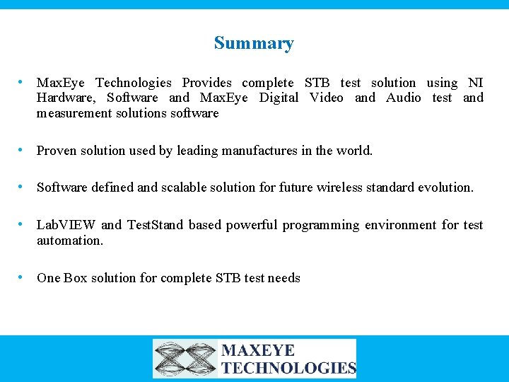 Summary • Max. Eye Technologies Provides complete STB test solution using NI Hardware, Software