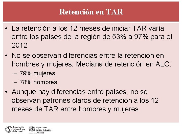 Retención en TAR • La retención a los 12 meses de iniciar TAR varía