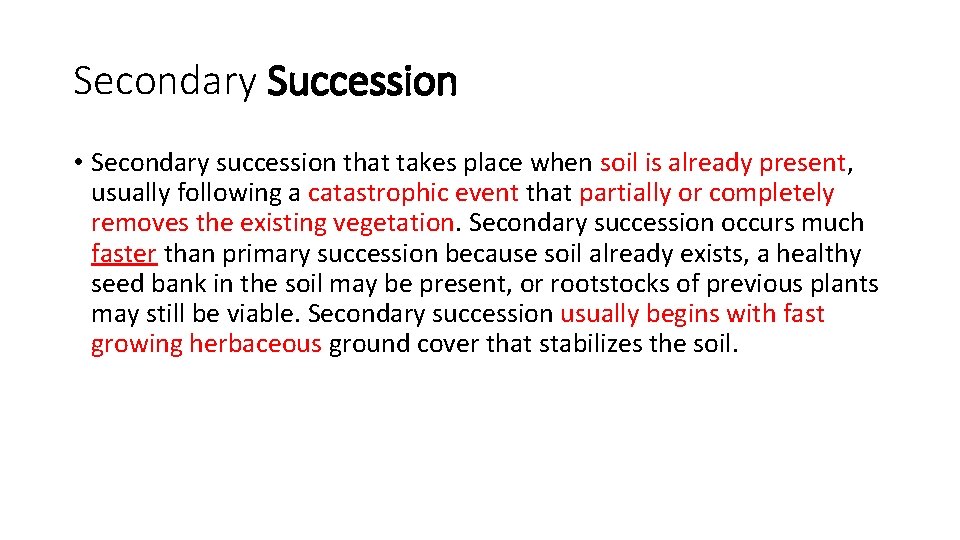 Secondary Succession • Secondary succession that takes place when soil is already present, usually