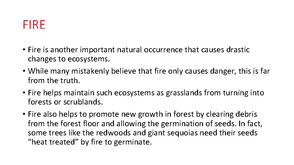 FIRE • Fire is another important natural occurrence that causes drastic changes to ecosystems.