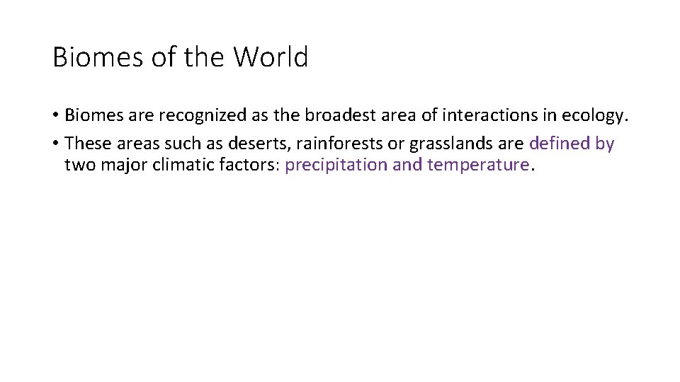 Biomes of the World • Biomes are recognized as the broadest area of interactions