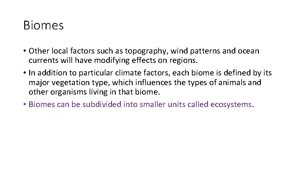 Biomes • Other local factors such as topography, wind patterns and ocean currents will