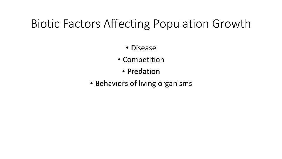 Biotic Factors Affecting Population Growth • Disease • Competition • Predation • Behaviors of