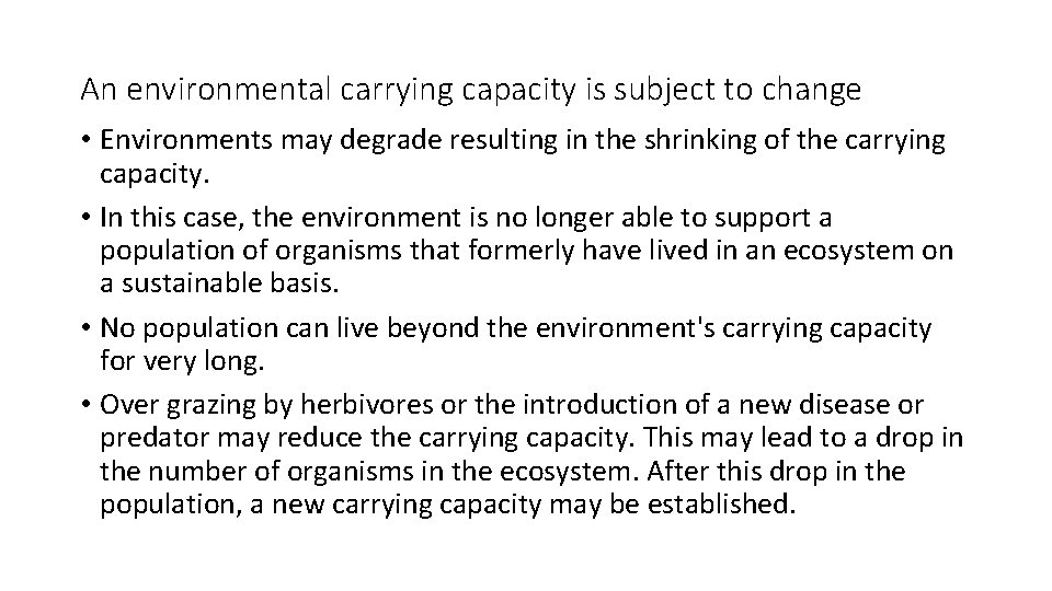 An environmental carrying capacity is subject to change • Environments may degrade resulting in