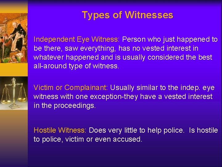 Types of Witnesses Independent Eye Witness: Person who just happened to be there, saw