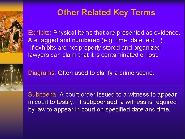 Other Related Key Terms Exhibits: Physical items that are presented as evidence. Are tagged