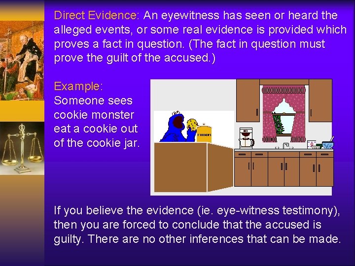 Direct Evidence: An eyewitness has seen or heard the alleged events, or some real