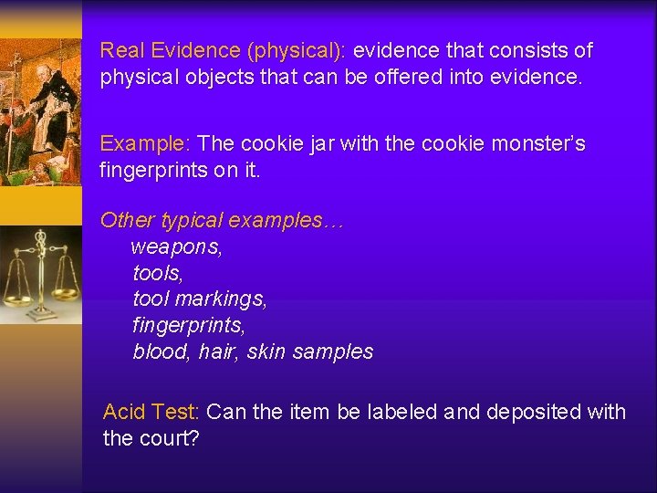 Real Evidence (physical): evidence that consists of physical objects that can be offered into