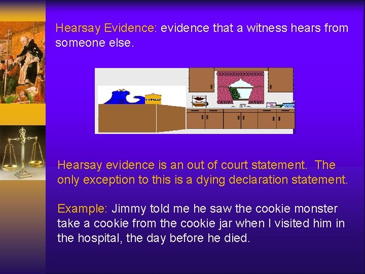 Hearsay Evidence: evidence that a witness hears from someone else. Hearsay evidence is an