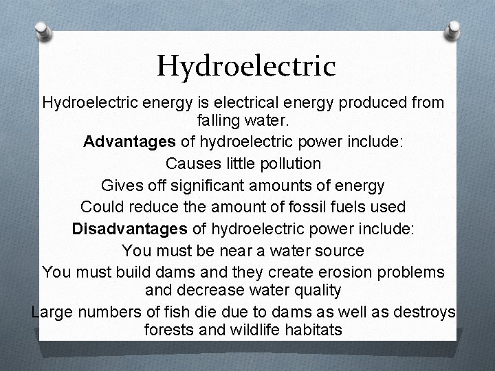Hydroelectric energy is electrical energy produced from falling water. Advantages of hydroelectric power include: