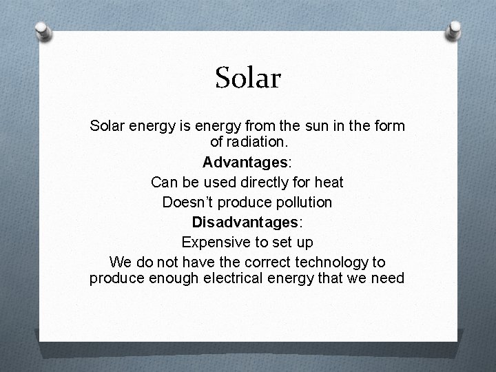 Solar energy is energy from the sun in the form of radiation. Advantages: Can