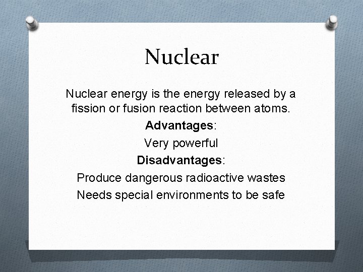 Nuclear energy is the energy released by a fission or fusion reaction between atoms.