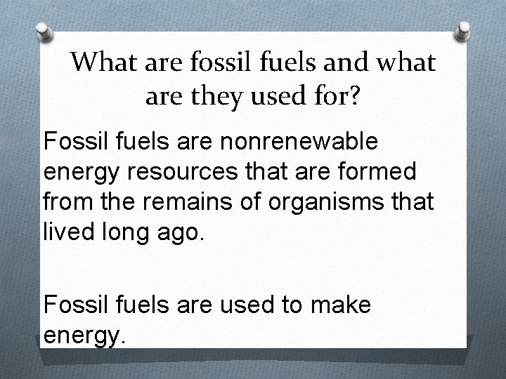 What are fossil fuels and what are they used for? Fossil fuels are nonrenewable