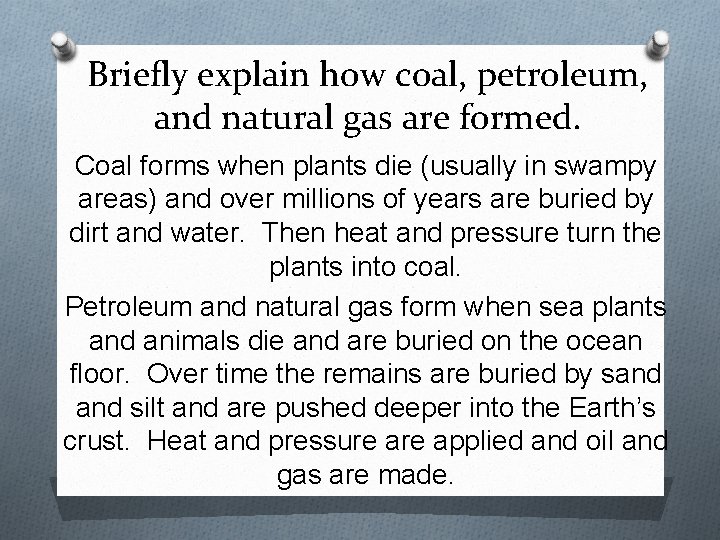 Briefly explain how coal, petroleum, and natural gas are formed. Coal forms when plants