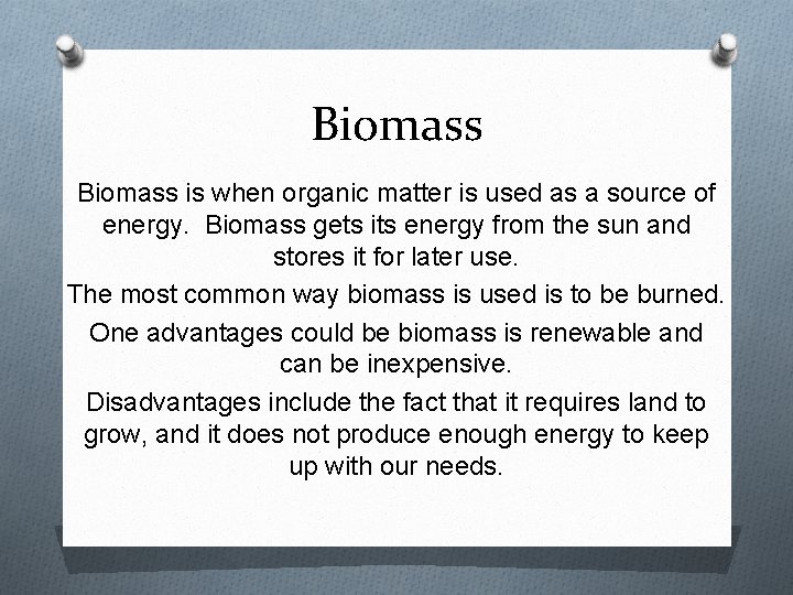 Biomass is when organic matter is used as a source of energy. Biomass gets