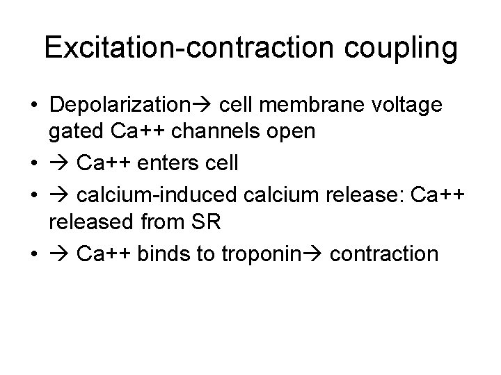 Excitation-contraction coupling • Depolarization cell membrane voltage gated Ca++ channels open • Ca++ enters