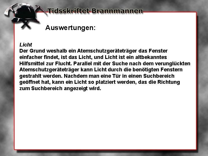 Auswertungen: Licht Der Grund weshalb ein Atemschutzgeräteträger das Fenster einfacher findet, ist das Licht,