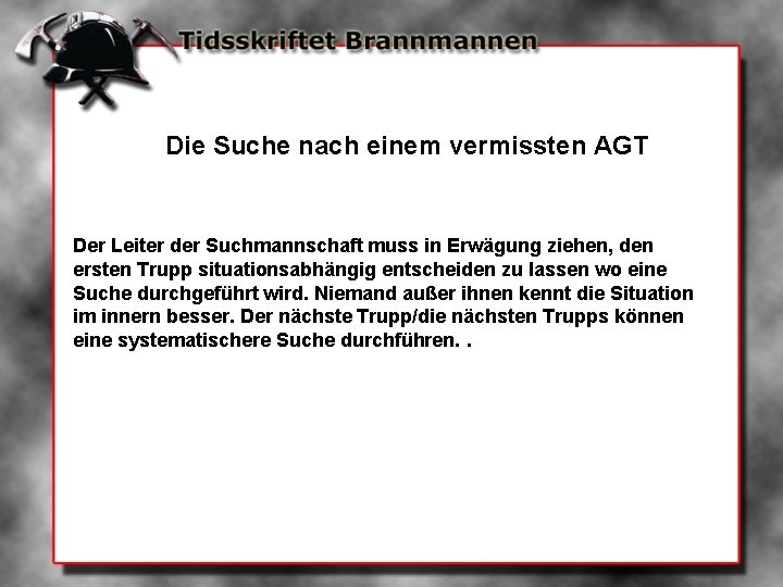 Die Suche nach einem vermissten AGT Der Leiter der Suchmannschaft muss in Erwägung ziehen,