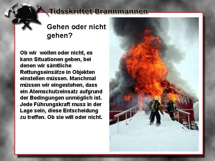 Gehen oder nicht gehen? Ob wir wollen oder nicht, es kann Situationen geben, bei