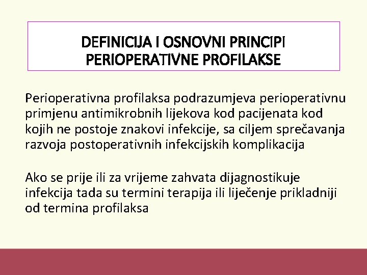 DEFINICIJA I OSNOVNI PRINCIPI PERIOPERATIVNE PROFILAKSE Perioperativna profilaksa podrazumjeva perioperativnu primjenu antimikrobnih lijekova kod