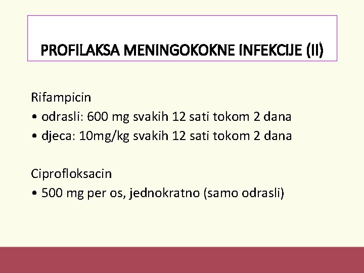 PROFILAKSA MENINGOKOKNE INFEKCIJE (II) Rifampicin • odrasli: 600 mg svakih 12 sati tokom 2