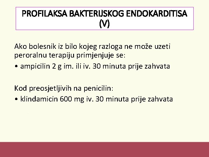 PROFILAKSA BAKTERIJSKOG ENDOKARDITISA (V) Ako bolesnik iz bilo kojeg razloga ne može uzeti peroralnu