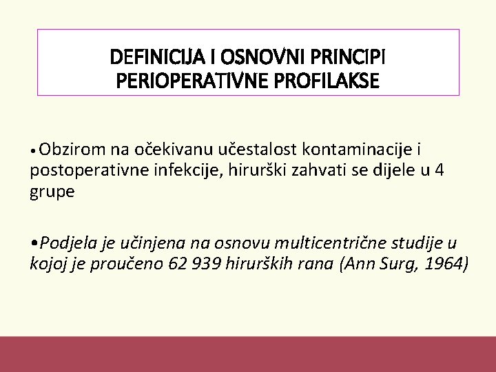 DEFINICIJA I OSNOVNI PRINCIPI PERIOPERATIVNE PROFILAKSE • Obzirom na očekivanu učestalost kontaminacije i postoperativne